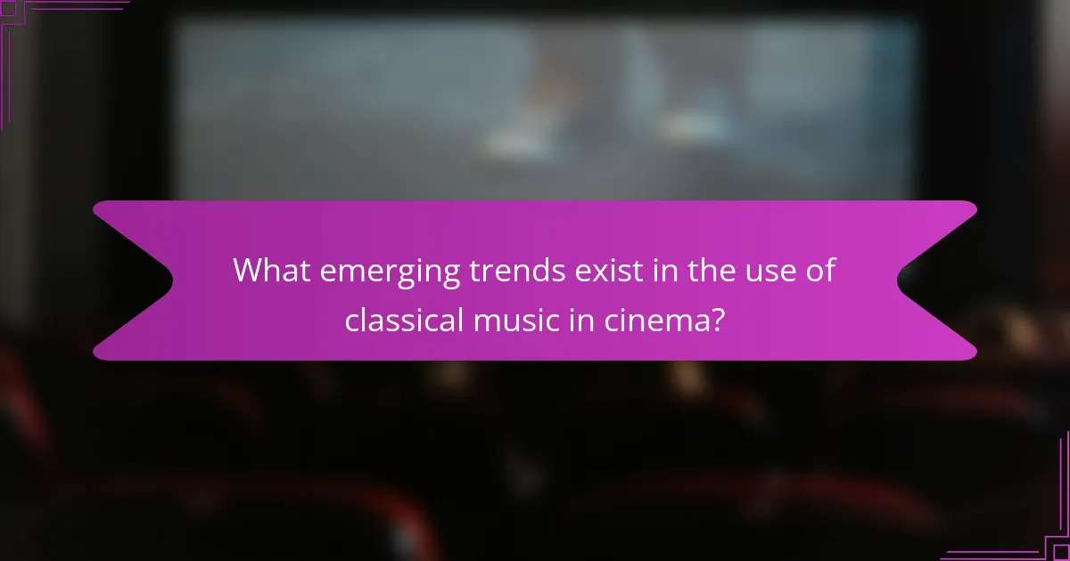 What emerging trends exist in the use of classical music in cinema?