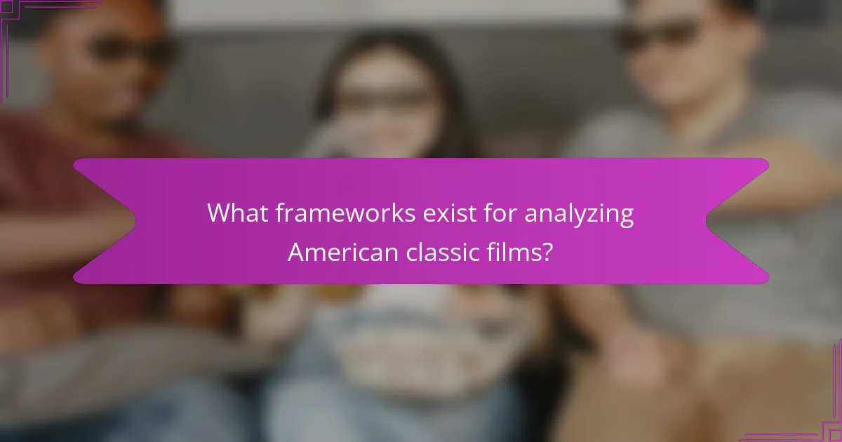 What frameworks exist for analyzing American classic films?