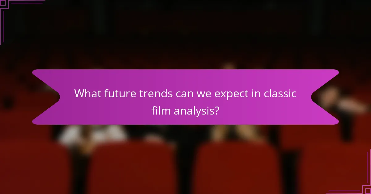 What future trends can we expect in classic film analysis?