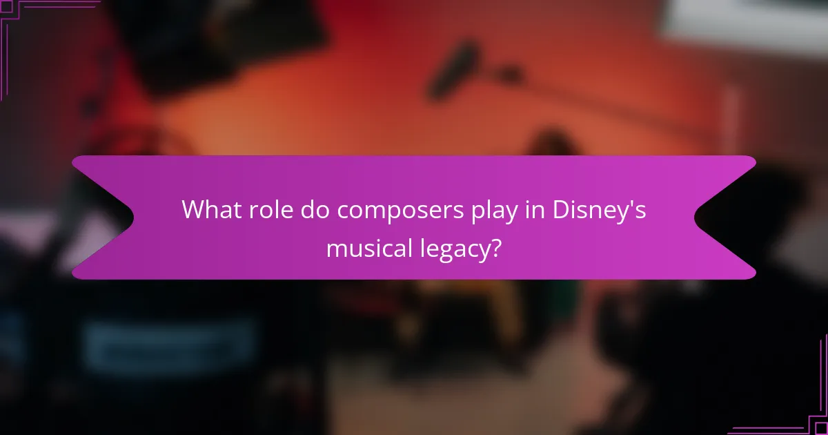 What role do composers play in Disney's musical legacy?