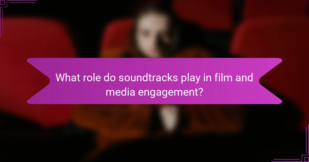 What role do soundtracks play in film and media engagement?