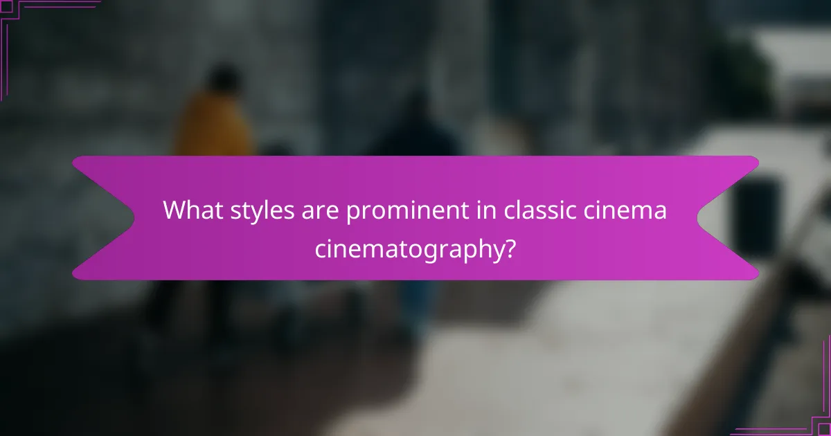 What styles are prominent in classic cinema cinematography?