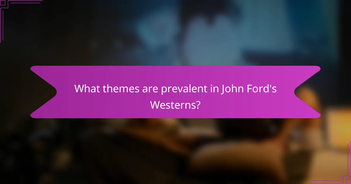 What themes are prevalent in John Ford's Westerns?