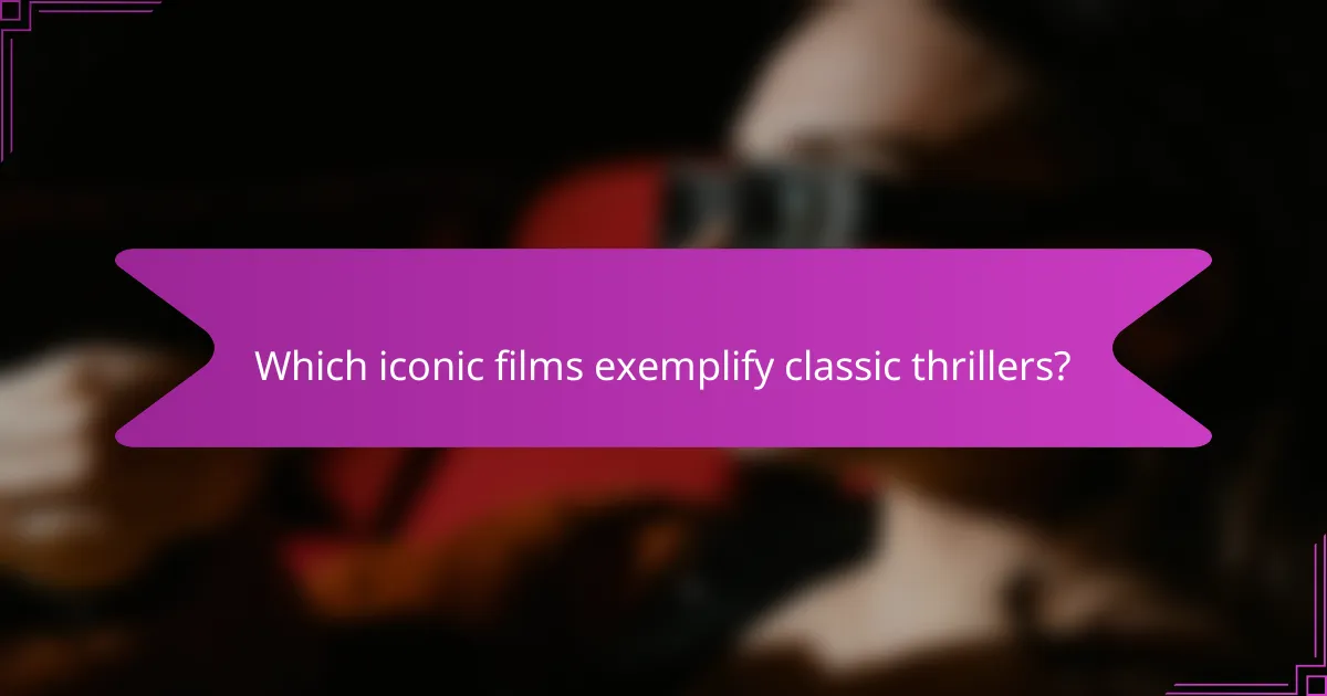 Which iconic films exemplify classic thrillers?